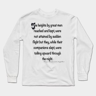 Inspirational motivational affirmation The heights by great men reached and kept Long Sleeve T-Shirt